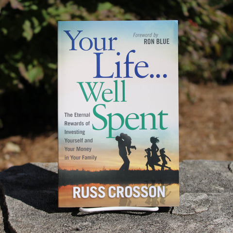 Your Life...Well Spent by Russ Crosson