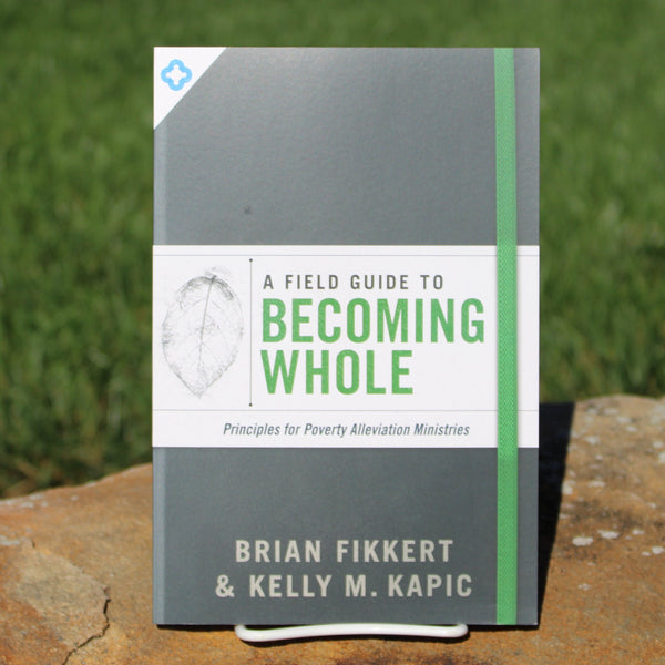 Field Guide to Becoming Whole by Brian Fikkert & Kelly Kapic