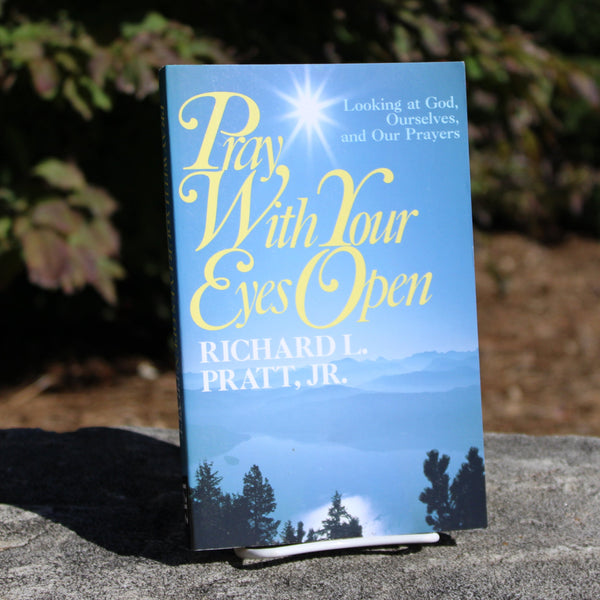 Pray With Your Eyes Open by Richard L. Pratt, Jr.