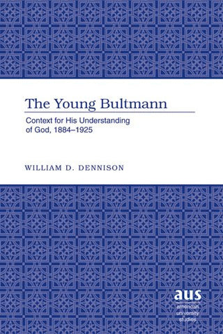 The Young Bultmann: Context for His Understanding of God, 1884-1925