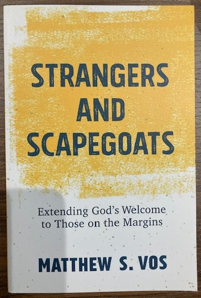 Strangers and Scapegoats by Matthew S. Vos